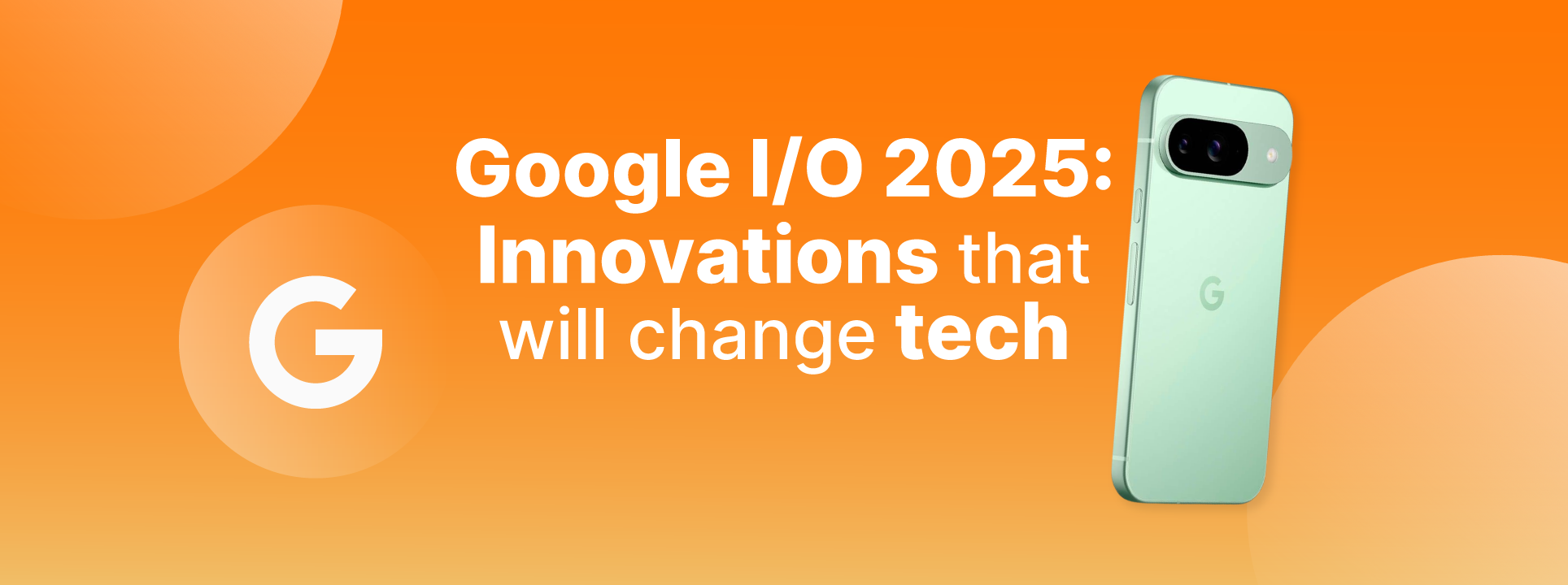 Google I/O 2025: Las novedades que cambiarán la tecnología